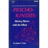 Psycho-Kinesis: Moving Matter with the Mind 0137329253 Book Cover