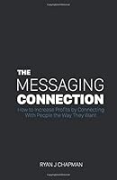 The Messaging Connection: How to Increase Profits by Connecting with People the Way They Want 1724580744 Book Cover
