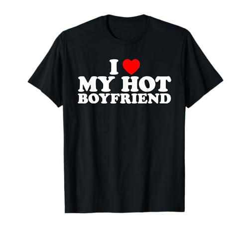 I Love My Hot Boyfriend T-Shirt