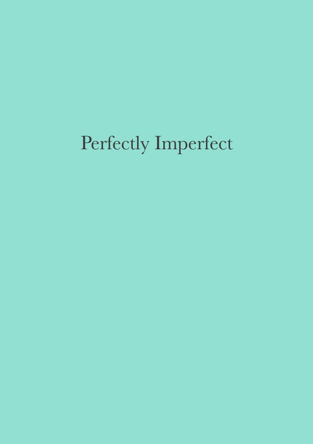 Perfectly Imperfect: Une manière de vivre qui trouve la perfection dans l’imperfection