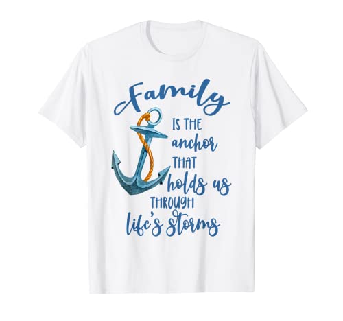 Family Is The Anchor That Holds Us Through Life's Storms T-Shirt