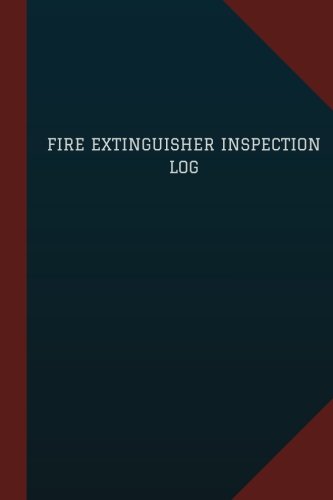 Fire Extinguisher Inspection Log (Logbook, Journal - 124 pages, 6