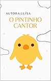  O PINTINHO CANTOR (Portuguese Edition)