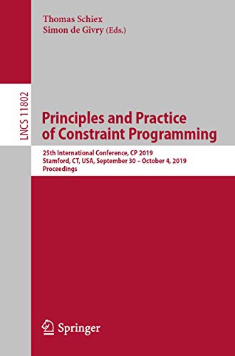 Principles and Practice of Constraint Programming: 25th International Conference, CP 2019, Stamford, CT, USA, September 30 - October 4, 2019, Proceedings (Programming and Software Engineering)