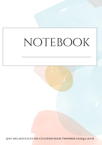 Notebook : Astuces et citations motivantes: Un carnet inspirant pour écrire vos idées et découvrir chaque jour une astuce ou une citation. (French Edition)