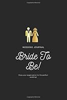 Bride to Be Journal : an Elegant Notebook As a Wedding Planner : Great Wedding Journal for Ideas, Thoughts and Lists 1657910431 Book Cover