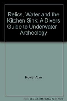 Paperback Relics, Water and the Kitchen Sink: A Divers Guide to Underwater Archeology Book