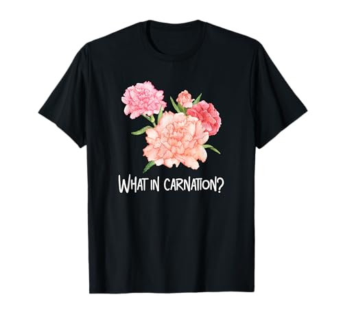 What in Carnation Flower Floral Designer Funny Flower Game T-Shirt