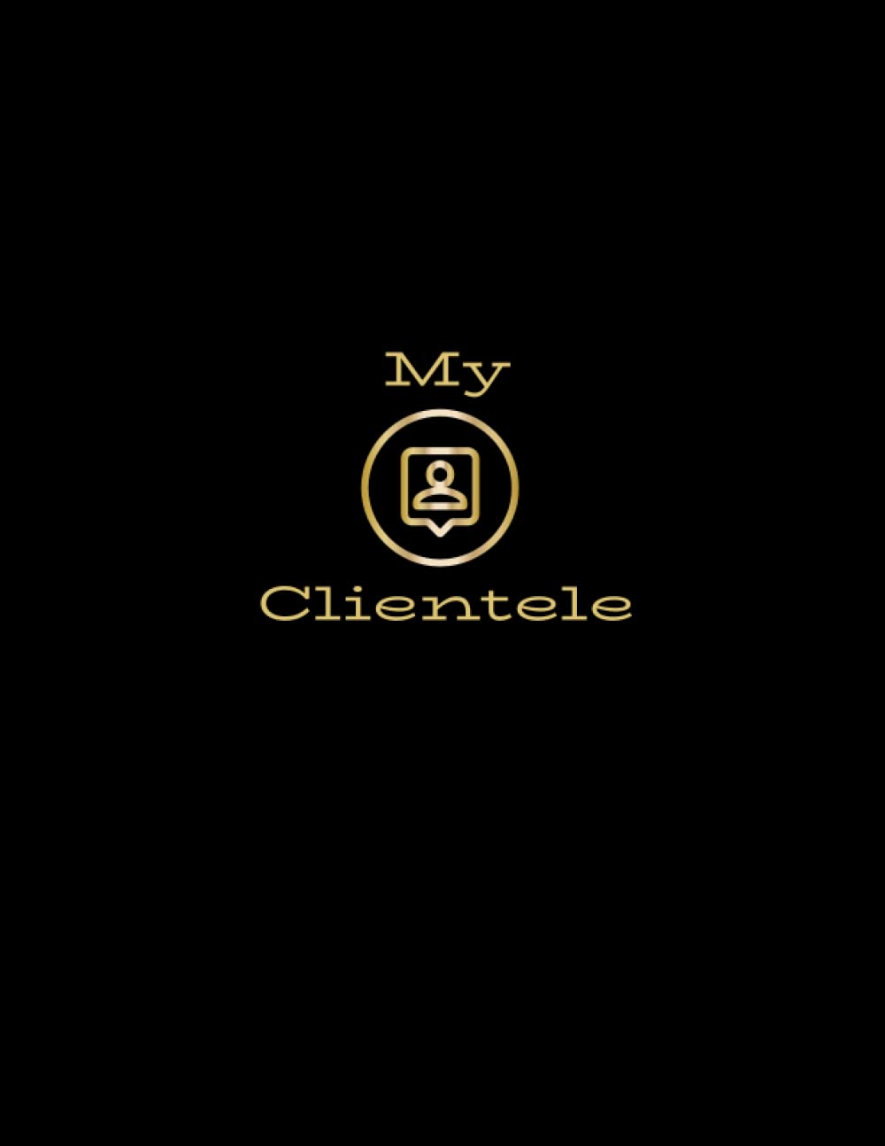 My Clientele: Alphabetical Client Record Book 156 Entries, A - Z Alphabetical Client Organizer, Client Profile Book
