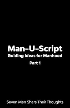 Paperback Man-U-Script: Guiding Ideas for Manhood: Seven Men Share Their Thoughts Book