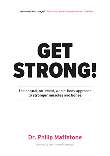 Get Strong: The natural, no-sweat, whole-body approach to stronger muscles and bones