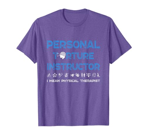 Instructor personal de tortura quiero decir fisioterapeuta PT Camiseta