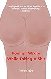 Poems I Wrote While Taking A Shit