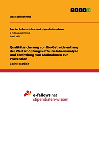 Qualitätssicherung von Bio-Getreide entlang der Wertschöpfungskette. Gefahrenanalyse und Ermittlung von Maßnahmen zur Prävention