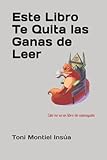 Este Libro te Quita las Ganas de Leer: Esto no es un libro de autoayuda
