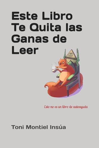 Este Libro te Quita las Ganas de Leer: Esto no es un libro de autoayuda Este Libro te Quita las Ganas de Leer: Esto no es un libro de autoayuda