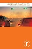 Environment and the City (Routledge Introductions to Environment: Environment and Society Texts)