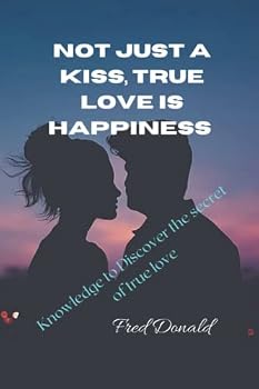 Not just a kiss, true love is happiness: Knowledge to Discover the secret of true love