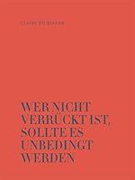 Wer nicht verrückt ist, sollte es unbedingt werden 390290013X Book Cover