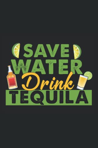Save Water Drink Tequila: Tequila Tasting Journal Recording your Tequila tasting experiences