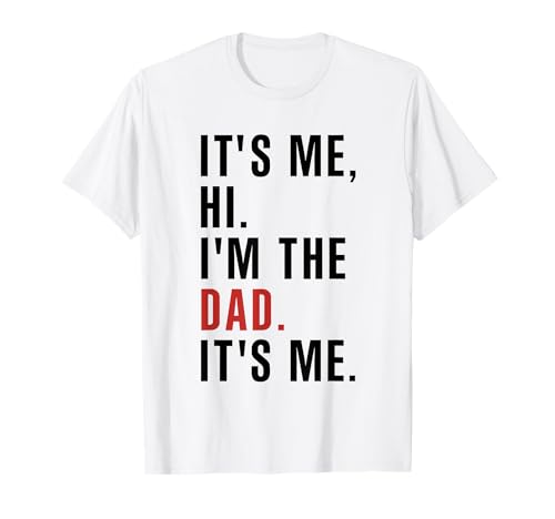 Its Me Hi Im The Dad Its Me Fathers Day Funny Wife Daughter T-Shirt