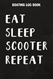  Boating Log Book Eat Sleep Scoot Repeat Scooter Scooter Electric Graphic: Scooter Gifts for Dad:Boating log book for waterproof Daily log entry For ... and boat log book Journal 110 pages,Daily