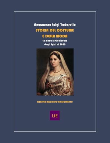 STORIA DEL COSTUME E DELLA MODA BIZANTINI MEDIOEVO RINASCIMENTO: La moda in Occidente dagli Egizi al 2020