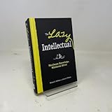 The Lazy Intellectual: Maximum Knowledge, Minimal Effort