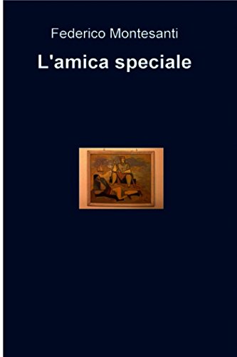 L Amica Speciale Italian Edition Kindle Edition By Montesanti Federico Literature Fiction Kindle Ebooks Amazon Com