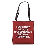 I Eat Candy Because It's Sombody's Birthday Somewhere Tote Bag