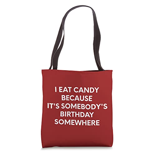 I Eat Candy Because It's Sombody's Birthday Somewhere Tote Bag