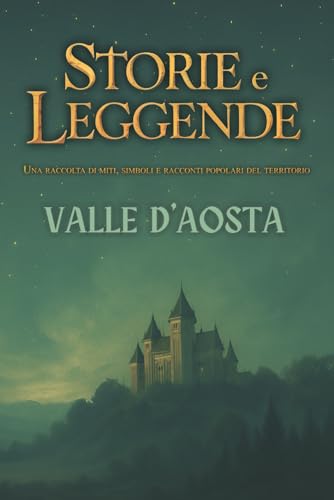  Storie e Leggende: Volume 1: Valle d\'Aosta