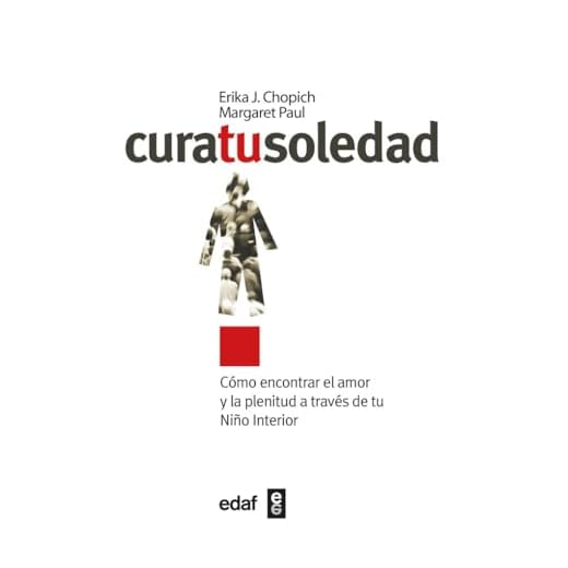 Cura tu soledad: Cómo encontrar el amor y la plenitud a través de tu Niño Interior (Psicología y Autoayuda)