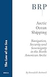 Arctic Ocean Shipping: Navigation, Security and Sovereignty in the North American Arctic (Brill Research Perspectives in the Law of the Sea)