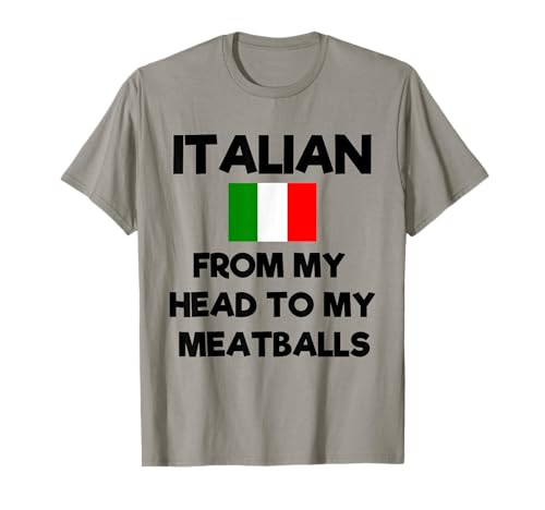 Funny Italian From My Head To My Meatballs Humor Joke T-Shirt