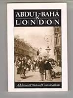 Abdul-Baha in London: Addresses and Notes of Conversations 0900125896 Book Cover