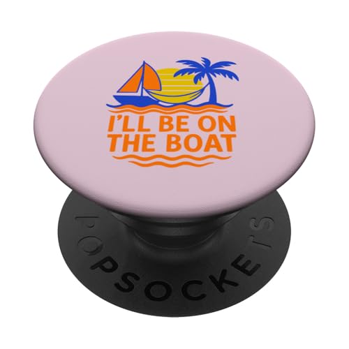 I'll Be On The Boat Boating Yate Velero Capitán Diversión PopSockets PopGrip Adhesivo