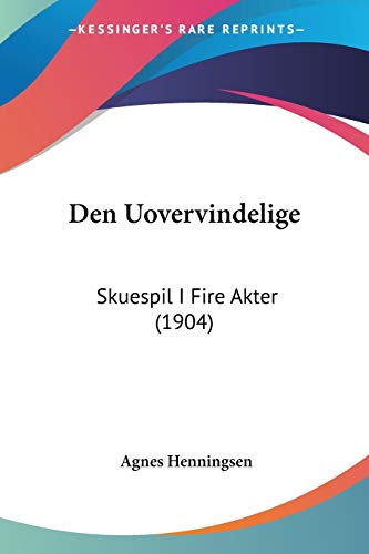 Den Uovervindelige: Skuespil I Fire Akter (1904) (Chinese Edition)