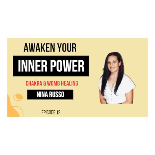 Awaken Your Inner Power: Chakra & Womb Healing with Nina Russo
