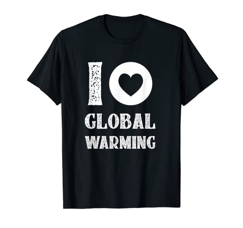 I Love Global Warming abbigliamento Climate Change Earth Day Maglietta