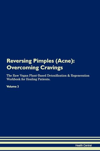 Reversing Pimples (Acne): Overcoming Cravings The Raw Vegan Plant-Based Detoxification & Regeneration Workbook for Healing Patients. Volume 3 image 3