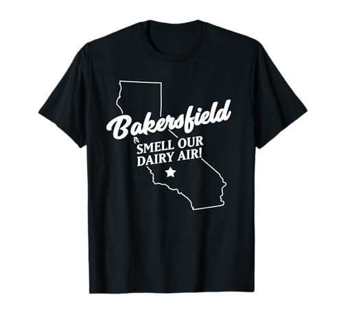 Funny Bakersfield California smell our dairy air T-Shirt Funny Bakersfield California smell our dairy air T-Shirt