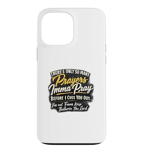 There Only So Many Prayers Imma Pray Before I Cuss You Out �X�}�z�P�[�X iPhone 13 Pro Max �p