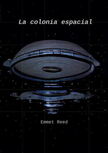 La colonia espacial: Relatos espaciales de civilizaciónes perdidas. (Spanish Edition) - Rojas Torres, Rafael