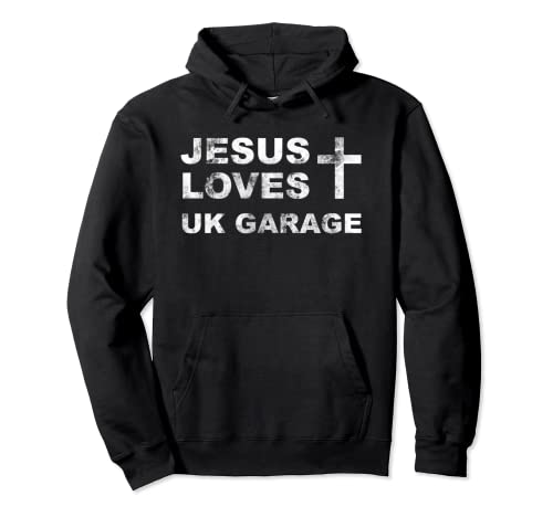 Jesus Loves UK Garage funny for Men And Women Pullover Hoodie