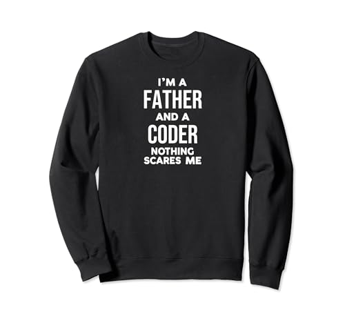 Funny I'm a Father and a Coder Nothing Scares Me Sudadera