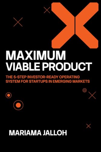 MAXIMUM Viable Product: The 5 Step Investor-Ready Operating System for Startups in Emerging Markets