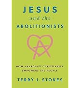 Jesus and the Abolitionists: How Anarchist Christianity Empowers the People