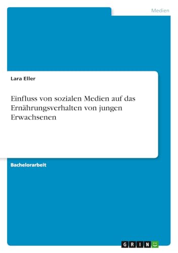 Einfluss von sozialen Medien auf das Ernährungsverhalten von jungen Erwachsenen (German Edition)