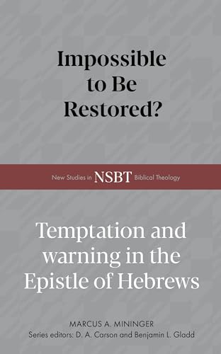 Impossible to Be Restored?: Temptation and Warning in the Epistle of Hebrews (New Studies in Biblical Theology) - image 1